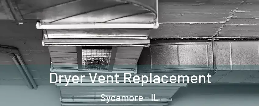  Dryer Vent Replacement Sycamore - IL